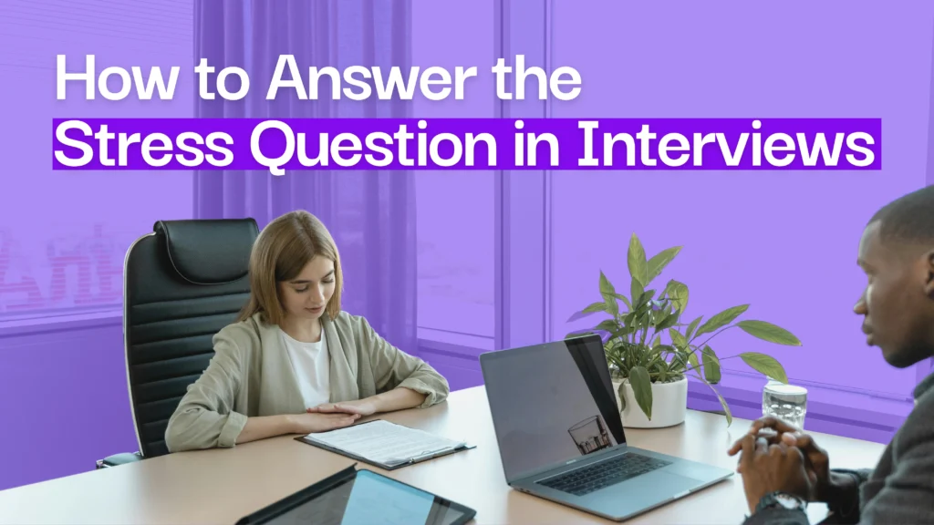 How to Answer the Stress Question in Interviews