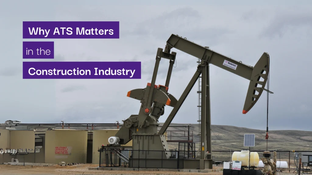 Why ATS matters in the Construction Industry