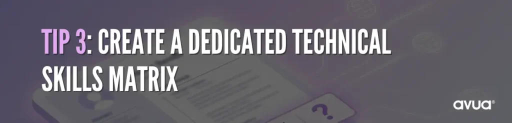 Create a Dedicated Technical Skills Matrix