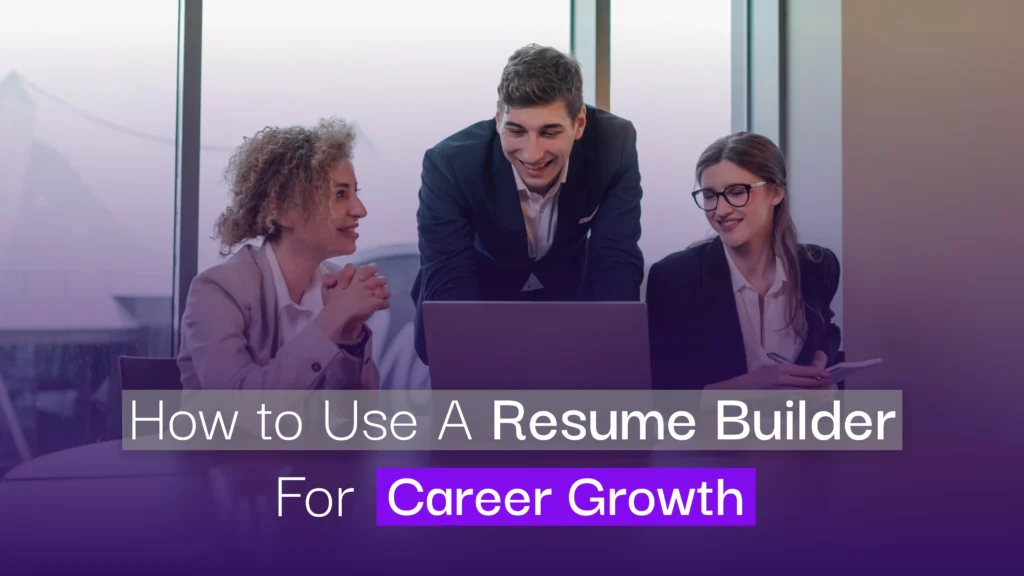 How to Use a Resume Builder for Career Growth